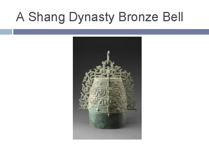 A Shang Dynasty Bronze Bell A Shang Dynasty Bronze Bell