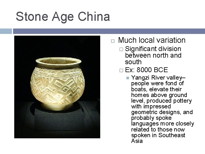 Stone Age China Much local variation � Significant division between north and south � Stone Age China Much local variation � Significant division between north and south �