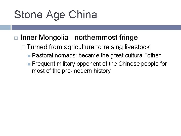 Stone Age China Inner Mongolia– northernmost fringe � Turned from agriculture to raising livestock Stone Age China Inner Mongolia– northernmost fringe � Turned from agriculture to raising livestock