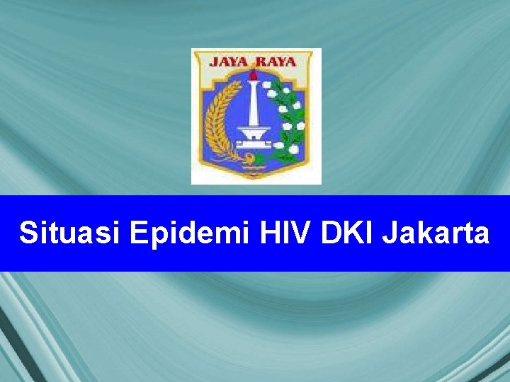 Situasi Epidemi HIV DKI Jakarta 