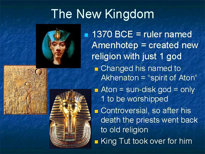 The New Kingdom n 1370 BCE = ruler named Amenhotep = created new religion
