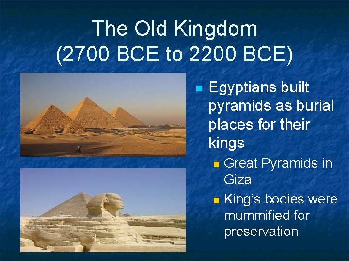 The Old Kingdom (2700 BCE to 2200 BCE) n Egyptians built pyramids as burial