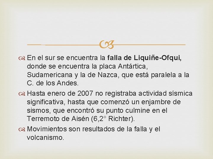  En el sur se encuentra la falla de Liquiñe-Ofqui, donde se encuentra la