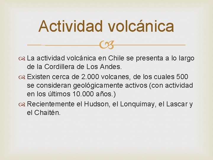 Actividad volcánica La actividad volcánica en Chile se presenta a lo largo de la