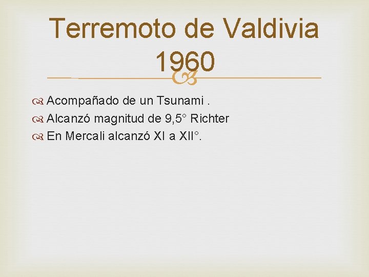 Terremoto de Valdivia 1960 Acompañado de un Tsunami. Alcanzó magnitud de 9, 5° Richter