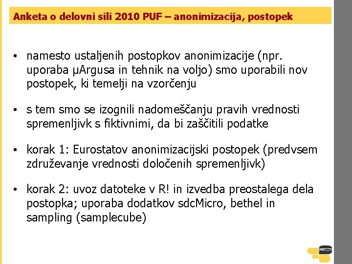 Anketa o delovni sili 2010 PUF – anonimizacija, postopek • namesto ustaljenih postopkov anonimizacije