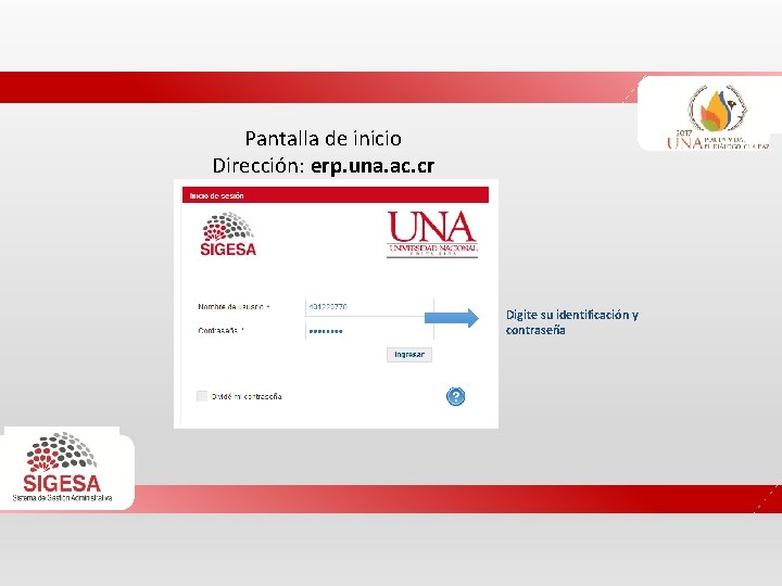 Pantalla de inicio Dirección: erp. una. ac. cr Digite su identificación y contraseña 