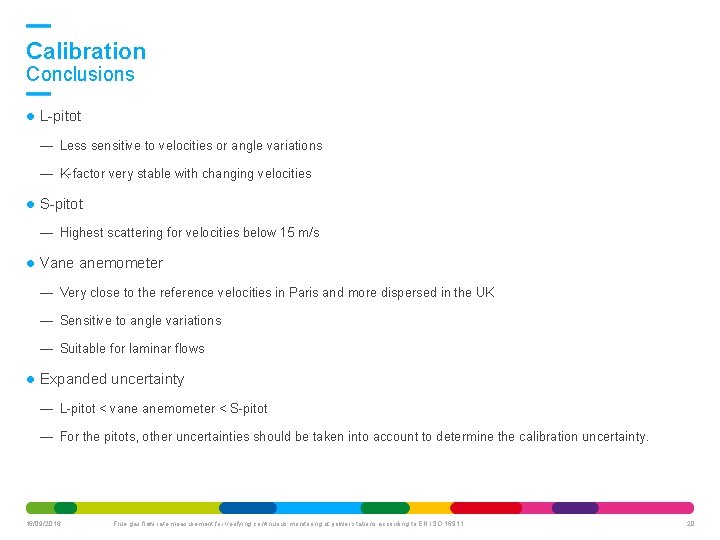 Calibration Conclusions L-pitot — Less sensitive to velocities or angle variations — K-factor very