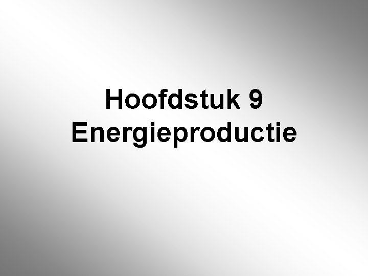 Hoofdstuk 9 Energieproductie 