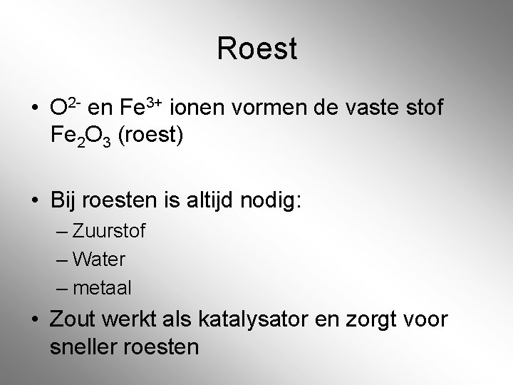 Roest • O 2 - en Fe 3+ ionen vormen de vaste stof Fe