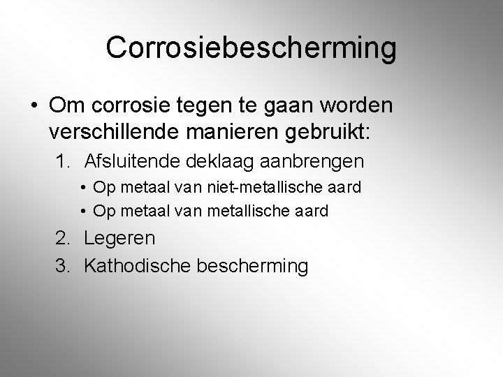 Corrosiebescherming • Om corrosie tegen te gaan worden verschillende manieren gebruikt: 1. Afsluitende deklaag