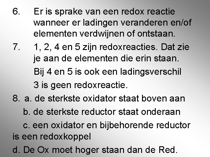 6. Er is sprake van een redox reactie wanneer er ladingen veranderen en/of elementen