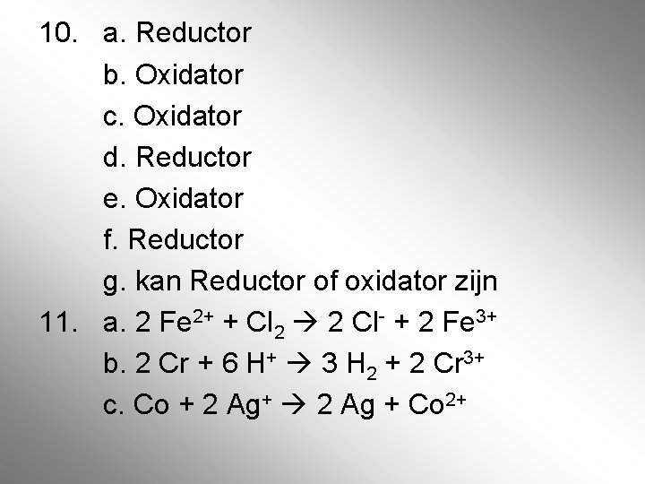 10. a. Reductor b. Oxidator c. Oxidator d. Reductor e. Oxidator f. Reductor g.