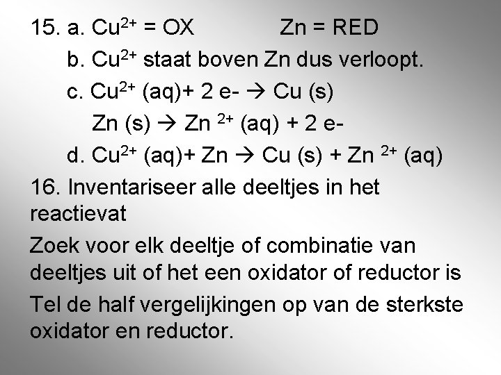15. a. Cu 2+ = OX Zn = RED b. Cu 2+ staat boven
