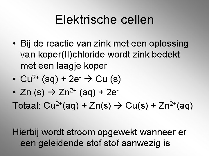 Elektrische cellen • Bij de reactie van zink met een oplossing van koper(II)chloride wordt