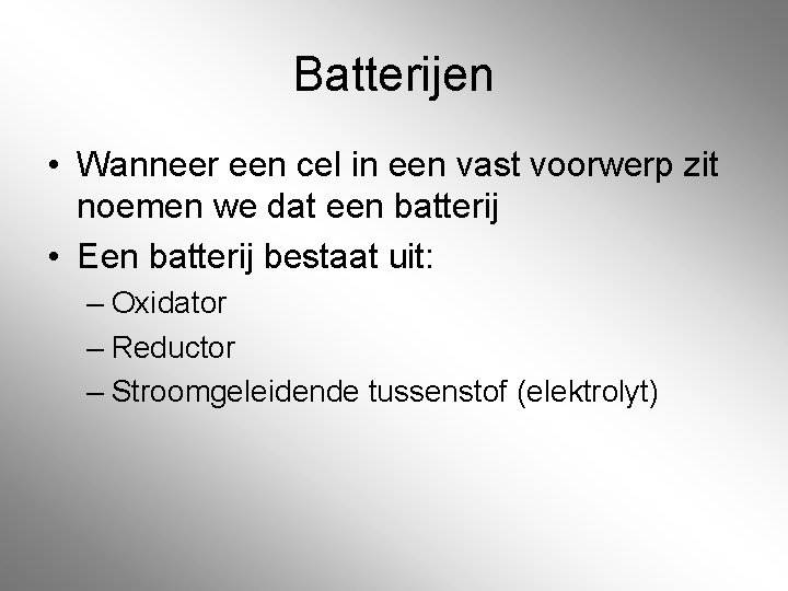 Batterijen • Wanneer een cel in een vast voorwerp zit noemen we dat een