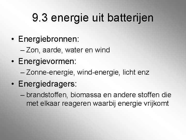 9. 3 energie uit batterijen • Energiebronnen: – Zon, aarde, water en wind •