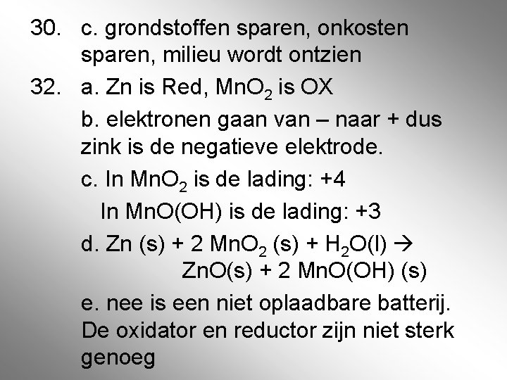 30. c. grondstoffen sparen, onkosten sparen, milieu wordt ontzien 32. a. Zn is Red,