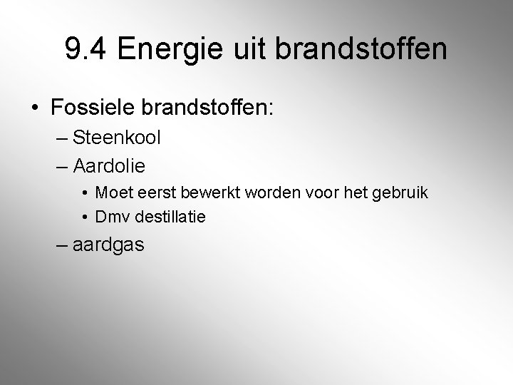 9. 4 Energie uit brandstoffen • Fossiele brandstoffen: – Steenkool – Aardolie • Moet