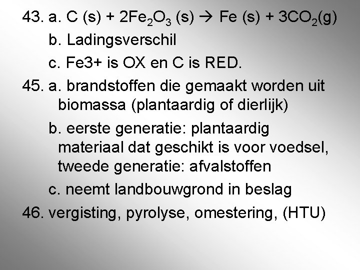 43. a. C (s) + 2 Fe 2 O 3 (s) Fe (s) +