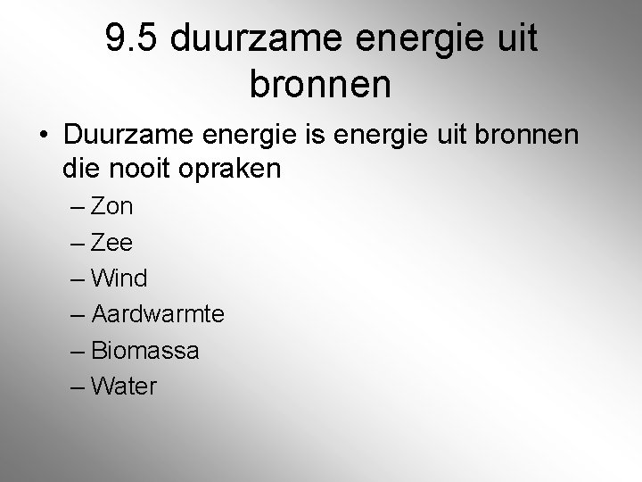 9. 5 duurzame energie uit bronnen • Duurzame energie is energie uit bronnen die