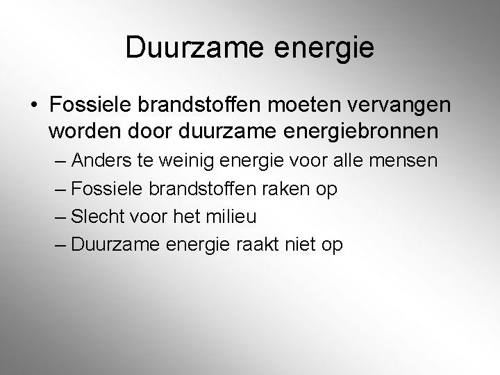 Duurzame energie • Fossiele brandstoffen moeten vervangen worden door duurzame energiebronnen – Anders te