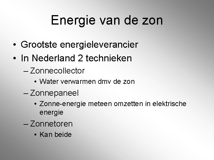 Energie van de zon • Grootste energieleverancier • In Nederland 2 technieken – Zonnecollector