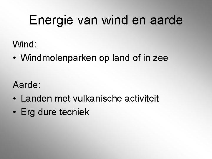 Energie van wind en aarde Wind: • Windmolenparken op land of in zee Aarde: