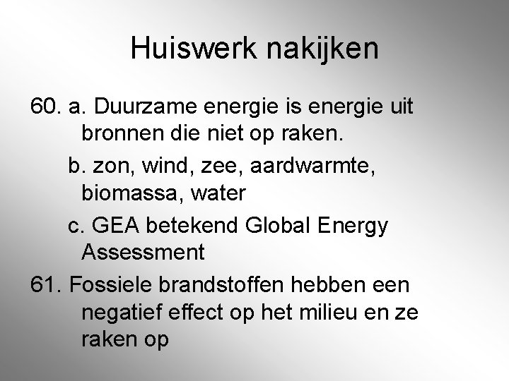 Huiswerk nakijken 60. a. Duurzame energie is energie uit bronnen die niet op raken.