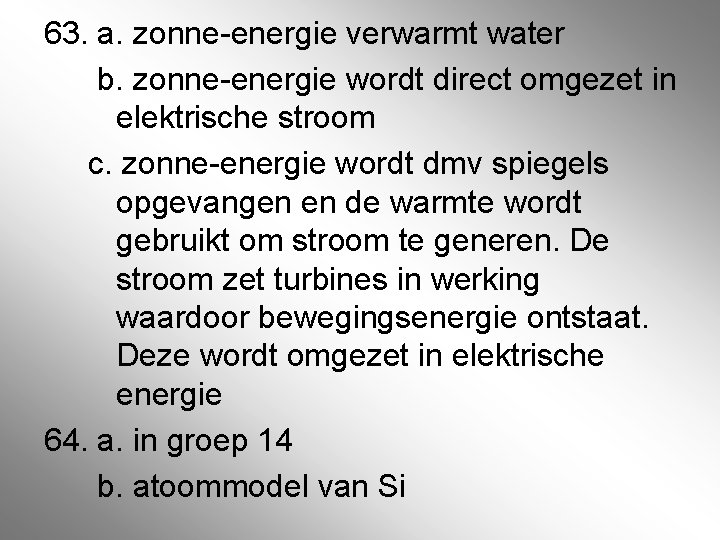 63. a. zonne-energie verwarmt water b. zonne-energie wordt direct omgezet in elektrische stroom c.