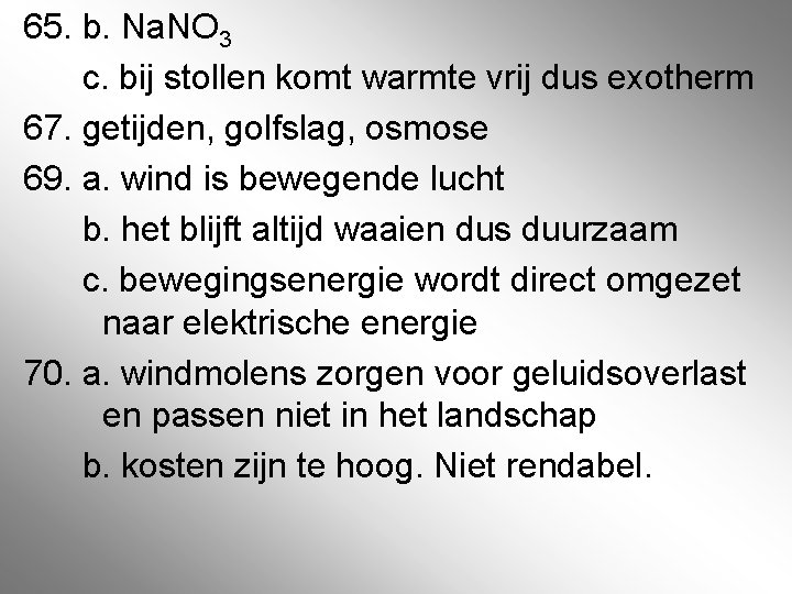 65. b. Na. NO 3 c. bij stollen komt warmte vrij dus exotherm 67.