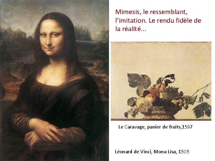 Mimesis, le ressemblant, l’imitation. Le rendu fidèle de la réalité. . . Le Caravage,