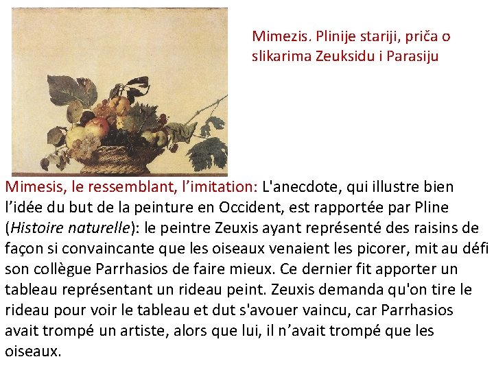 Mimezis. Plinije stariji, priča o slikarima Zeuksidu i Parasiju Mimesis, le ressemblant, l’imitation: L'anecdote,