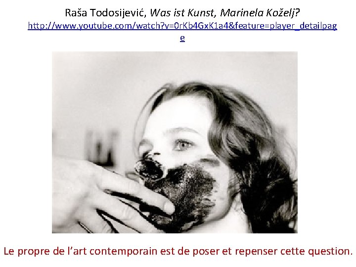 Raša Todosijević, Was ist Kunst, Marinela Koželj? http: //www. youtube. com/watch? v=0 r. Kb