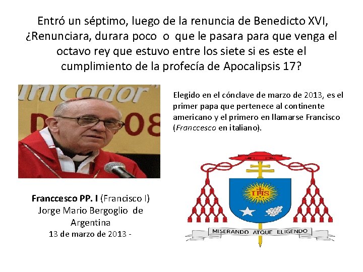 Entró un séptimo, luego de la renuncia de Benedicto XVI, ¿Renunciara, durara poco o