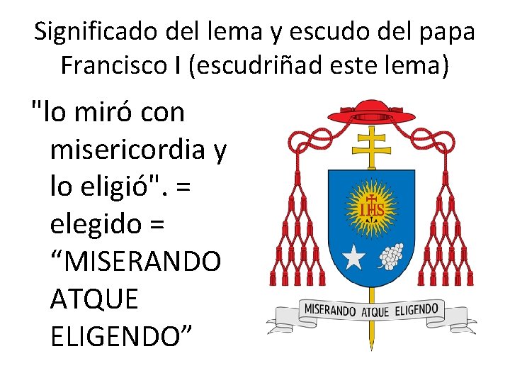 Significado del lema y escudo del papa Francisco I (escudriñad este lema) "lo miró