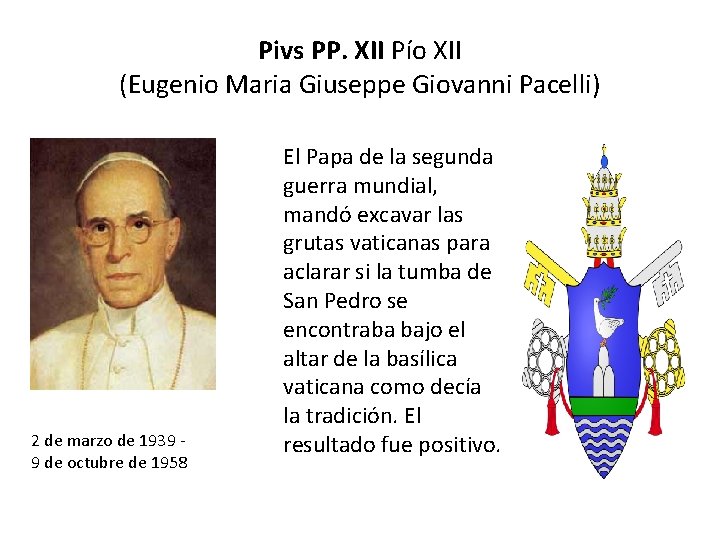 Pivs PP. XII Pío XII (Eugenio Maria Giuseppe Giovanni Pacelli) 2 de marzo de