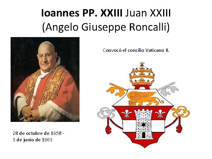 Ioannes PP. XXIII Juan XXIII (Angelo Giuseppe Roncalli) Convocó el concilio Vaticano II. 28