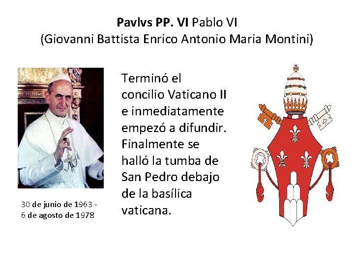 Pavlvs PP. VI Pablo VI (Giovanni Battista Enrico Antonio Maria Montini) 30 de junio
