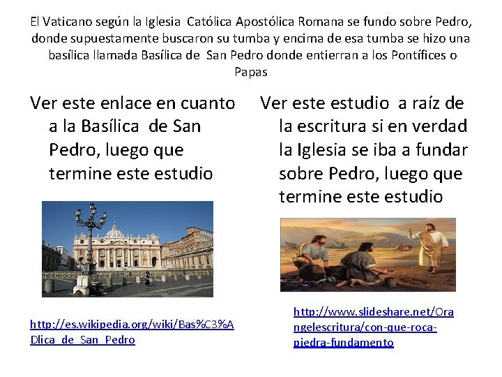 El Vaticano según la Iglesia Católica Apostólica Romana se fundo sobre Pedro, donde supuestamente