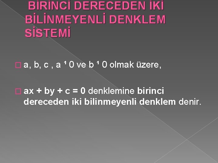 BİRİNCİ DERECEDEN İKİ BİLİNMEYENLİ DENKLEM SİSTEMİ � a, b, c , a ¹ 0