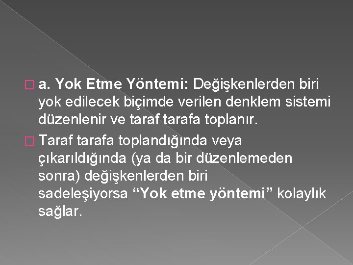 � a. Yok Etme Yöntemi: Değişkenlerden biri yok edilecek biçimde verilen denklem sistemi düzenlenir