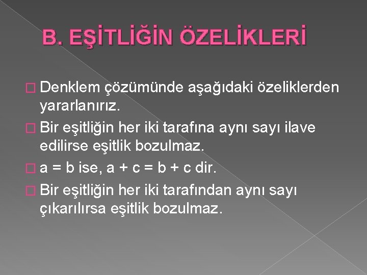 B. EŞİTLİĞİN ÖZELİKLERİ � Denklem çözümünde aşağıdaki özeliklerden yararlanırız. � Bir eşitliğin her iki