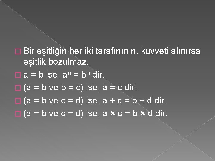 � Bir eşitliğin her iki tarafının n. kuvveti alınırsa eşitlik bozulmaz. � a =