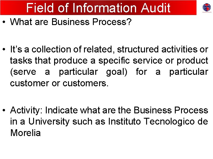 Field of Information Audit • What are Business Process? • It’s a collection of