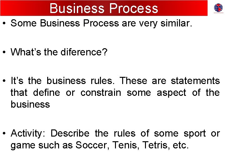Business Process • Some Business Process are very similar. • What’s the diference? •