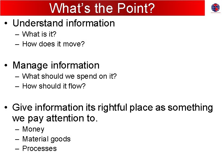 What’s the Point? • Understand information – What is it? – How does it