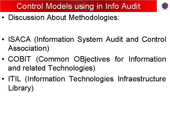 Control Models using in Info Audit • Discussion About Methodologies: • ISACA (Information System