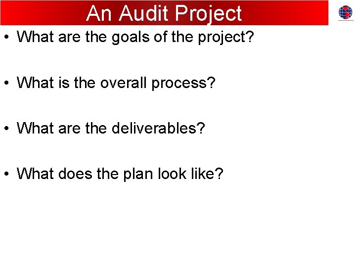 An Audit Project • What are the goals of the project? • What is