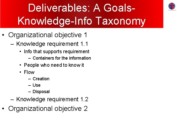 Deliverables: A Goals. Knowledge-Info Taxonomy • Organizational objective 1 – Knowledge requirement 1. 1